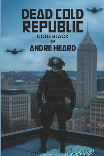Dead Cold Republic Code Black by Andre Heard