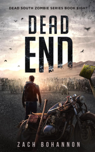 Dead End A Post-Apocalyptic Zombie Thriller (Dead South Book 8) by ZACH. BOHANNON