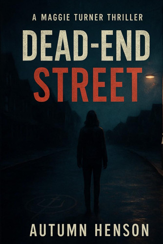 Dead-End Street - A Maggie Turner Thriller by AUTUMN. HENSON