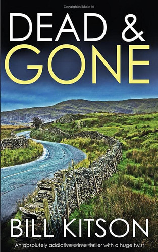 DEAD & GONE an absolutely addictive crime thriller with a huge twist (Detective Mike Nash Murder Mystery) by KITSON, BILL