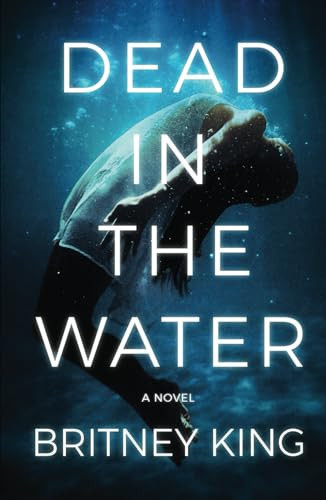 Dead In The Water: A Psychological Thriller (The Water Trilogy) by King, Britney