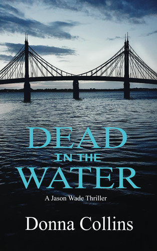 Dead in the Water (Book 1): A Jason Wade Thriller (Jason Wade Crime Thriller) by Collins, Donna