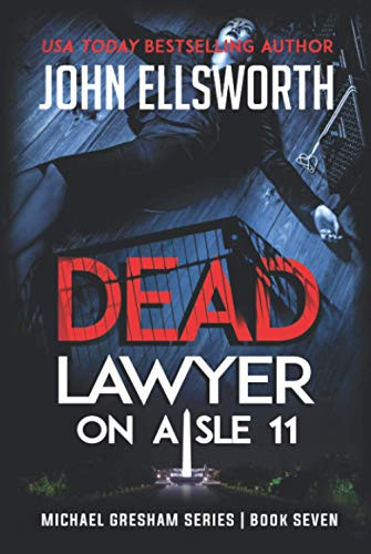 Dead Lawyer on Aisle 11 (Michael Gresham Legal Thrillers) by Ellsworth, John