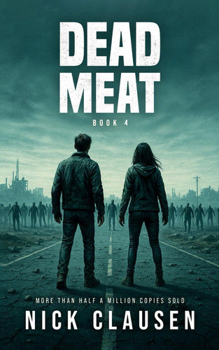 Dead Meat 4: A Zombie Apocalypse Thriller by Clausen, Nick