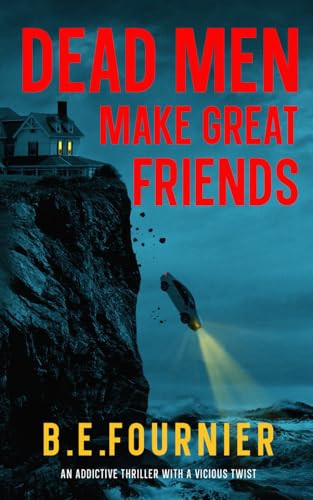 Dead Men Make Great Friends: An addictive thriller with a vicious twist by Fournier, B. E.