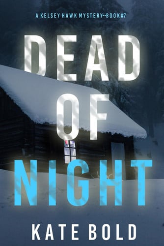 Dead of Night (A Kelsey Hawk FBI Suspense Thriller—Book Seven) by Bold, Kate