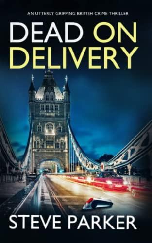 DEAD ON DELIVERY an utterly gripping British crime thriller (Detective Ray Paterson crime thrillers) by PARKER, STEVE