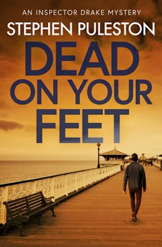Dead on Your Feet: An exciting British crime thriller (Inspector Drake) by Puleston, Stephen