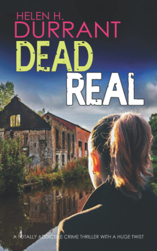 DEAD REAL a totally addictive crime thriller with a huge twist (Calladine & Bayliss Mystery) by DURRANT, HELEN H.