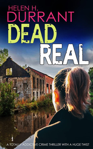 DEAD REAL a Totally Addictive Crime Thriller with a Huge Twist by Helen H Durrant