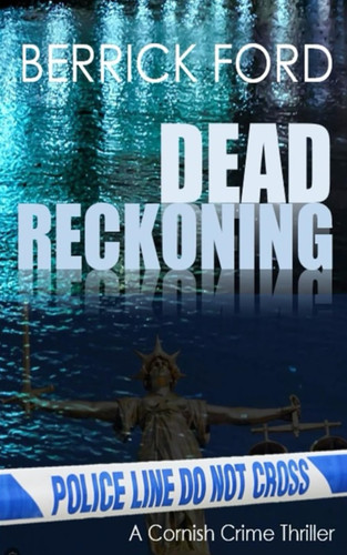 DEAD RECKONING A Cornish Crime Thriller by BERRICK. FORD