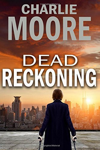 Dead Reckoning An Action Thriller Novel by Charlie Moore
