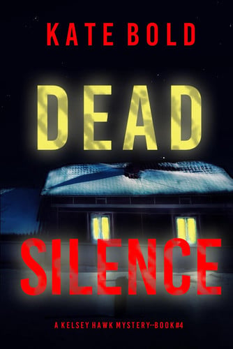 Dead Silence (A Kelsey Hawk FBI Suspense Thriller—Book Four) by Bold, Kate