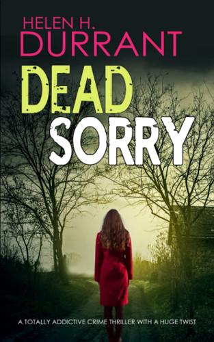 DEAD SORRY a totally addictive crime thriller with a huge twist (Calladine & Bayliss Mystery) by DURRANT, HELEN H.