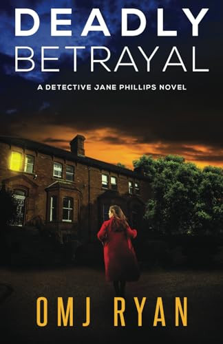 Deadly Betrayal: A gripping crime thriller full of mystery and suspense (Detective Jane Phillips) by Ryan, OMJ