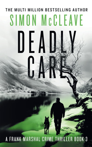Deadly Care: A Frank Marshal Crime Thriller Book 3 (Marshal of Snowdonia) by McCleave, Simon