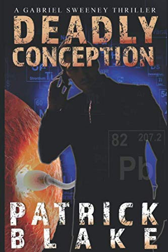 Deadly Conception: A Gabriel Sweeney Thriller (The Conception Series) by Blake, Patrick