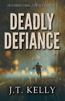 Deadly Defiance by J T Kelly