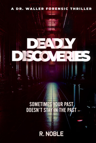 Deadly Discoveries (A Dr. Waller Forensic Thriller) by Noble, R.
