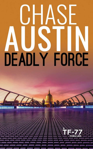 Deadly Force A Sam Wick's Explosive Thriller by Chase Austin