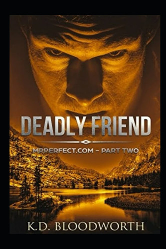 Deadly Friend: MrPerfect.com Book II by Bloodworth, K. D.