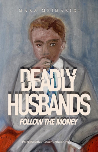 Deadly Husbands Follow The Money by Mara Meimaridi