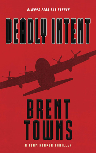 Deadly Intent A Team Reaper Thriller by Brent Towns
