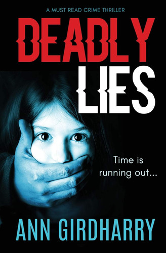 Deadly Lies A Must Read Crime Thriller by Ann Girdharry