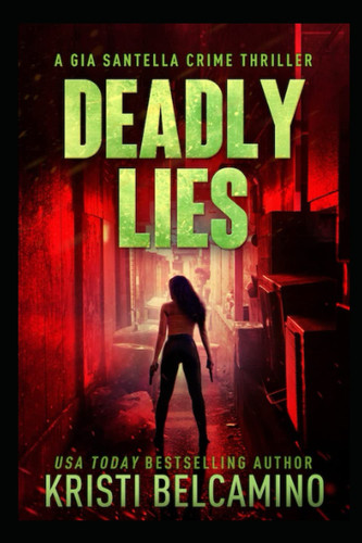 Deadly Lies: A Vigilante Justice Crime Thriller (Gia Santella Crime Thriller Series) by Belcamino, Kristi