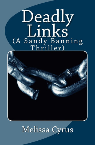Deadly Links (a Sandy Banning Thriller) by Melissa Cyrus