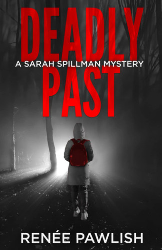 Deadly Past (Detective Sarah Spillman Mystery Series) by Pawlish, Renee