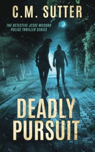 Deadly Pursuit: A Riveting Crime Thriller (The Detective Jesse McCord Police Thriller Series) by Sutter, C.M.