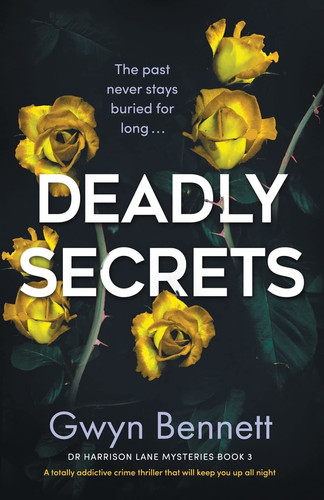 Deadly Secrets A Totally Addictive Crime Thriller That Will Keep You Up All Night by Gwyn Bennett