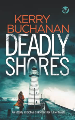 DEADLY SHORES an utterly addictive crime thriller full of twists (Detectives Harvey & Birch Murder Mystery) by BUCHANAN, KERRY