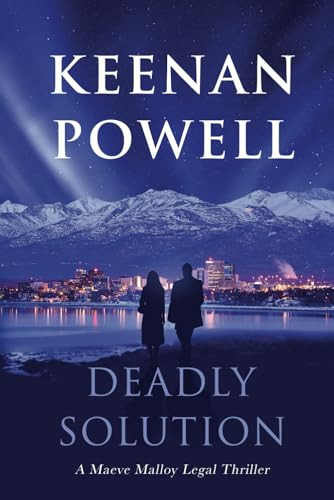 Deadly Solution A Maeve Malloy Legal Thriller by Keenan Powell