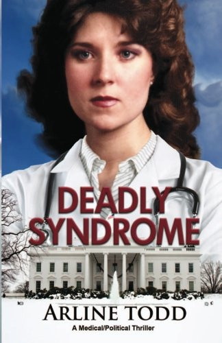 Deadly Syndrome A Medical/Political Thriller by Arline Todd