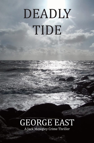 Deadly Tide A Jack Mowgley Crime Thriller by George East