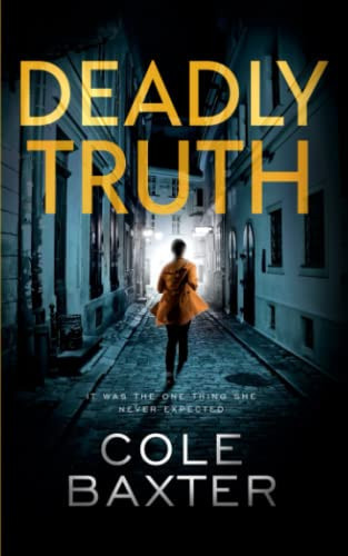 Deadly Truth: An absolutely gripping crime thriller (Detective Carrie Blake) by Baxter, Cole