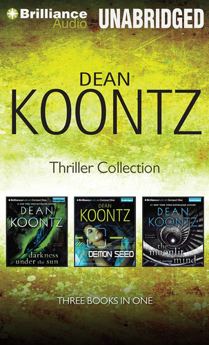 Dean Koontz Thriller Novella Collection: Darkness Under the Sun, Demon Seed, The Moonlit Mind by Koontz, Dean