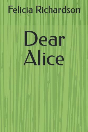 Dear Alice by Richardson, Felicia