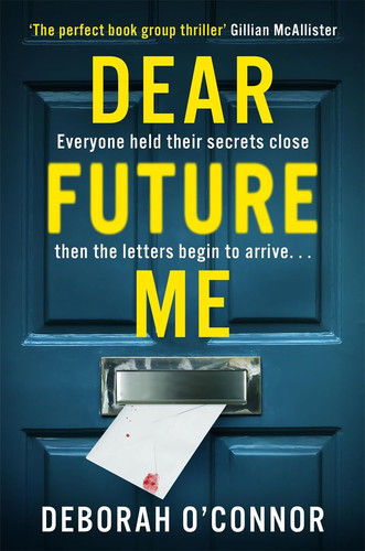 Dear Future Me A Compulsively Gripping Thriller of Long Buried Secrets Just Waiting to Be Revealed ... by Deborah O'Connor
