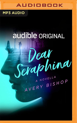 Dear Seraphina: A Novella (Audible Original Stories) by Bishop, Avery