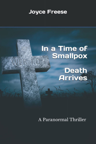 Death Arrives A Paranormal Historical Thriller in a Time of Smallpox by Joyce Freese
