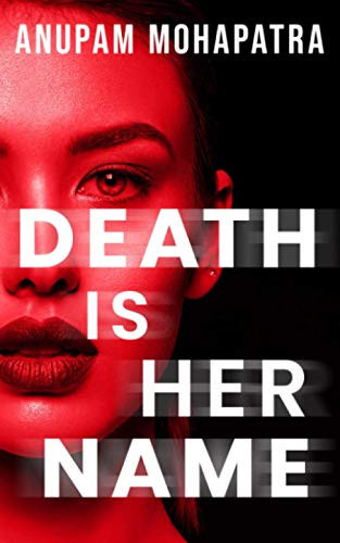 Death Is Her Name A Dark Erotic Suspense Thriller by Anupam Mohapatra
