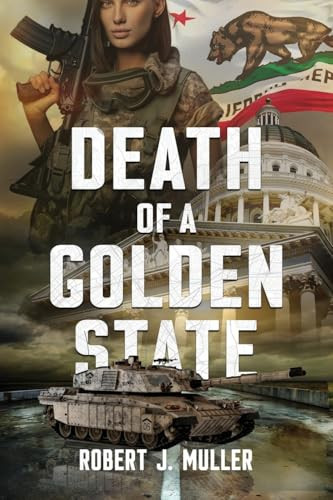 Death of a Golden State A Military Thriller by ROBERT J. MULLER