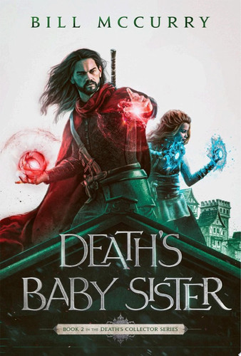 Death's Baby Sister A Dark and Funny Fantasy Adventure With Swords and Sorcery by Bill McCurry