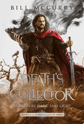 Death's Collector: Sorcerers Dark and Light A Dark and Funny Fantasy Adventure With Swords and Sorcery by Bill McCurry