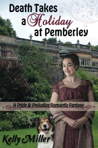 Death Takes a Holiday at Pemberley A Pride & Prejudice Romantic Fantasy by Kelly Miller