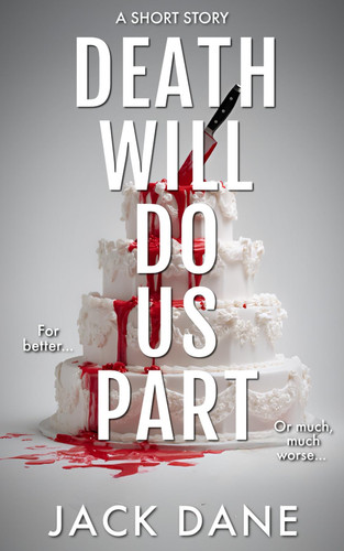 Death Will Do Us Part: A Psychological Thriller Short Story by Dane, Jack