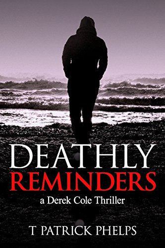 Deathly Reminders A Derek Cole Suspense Thriller by T. Phelps